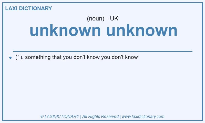 Definition unknown unknown in British English