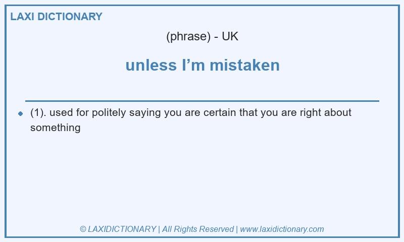 Definition unless I’m mistaken in British English