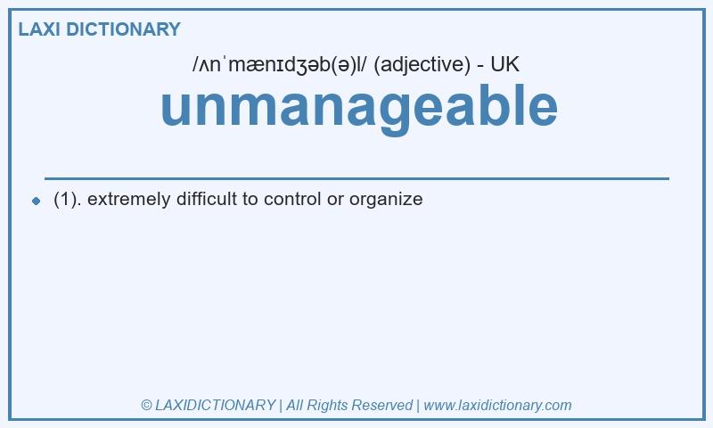 Definition unmanageable in British English