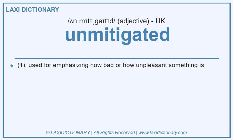 Definition unmitigated in British English