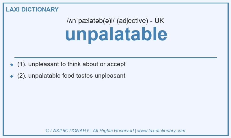 Definition unpalatable in British English