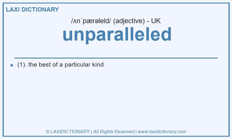 Definition unparalleled in British English