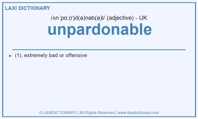 Definition unpardonable in British English