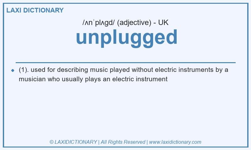 Definition unplugged in British English