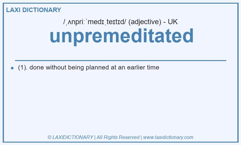 Definition unpremeditated in British English
