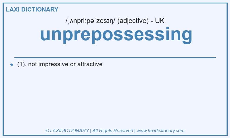 Definition unprepossessing in British English
