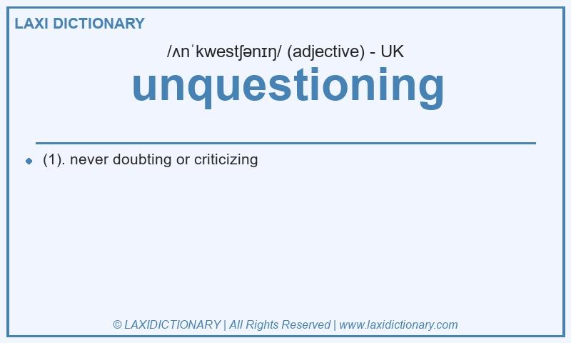 Definition unquestioning in British English