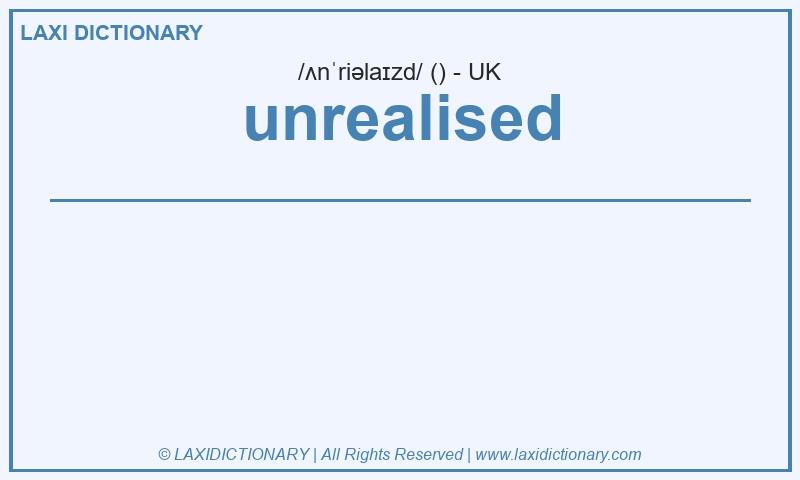 Definition unrealised in British English