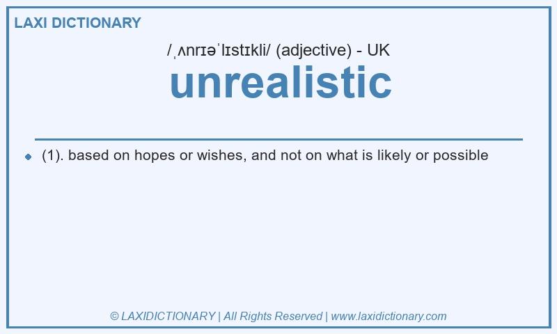 Definition unrealistic in British English