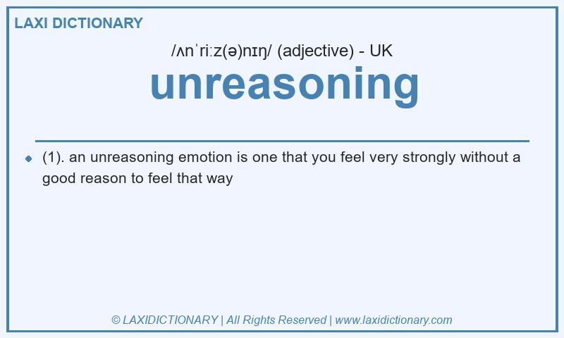 Definition unreasoning in British English