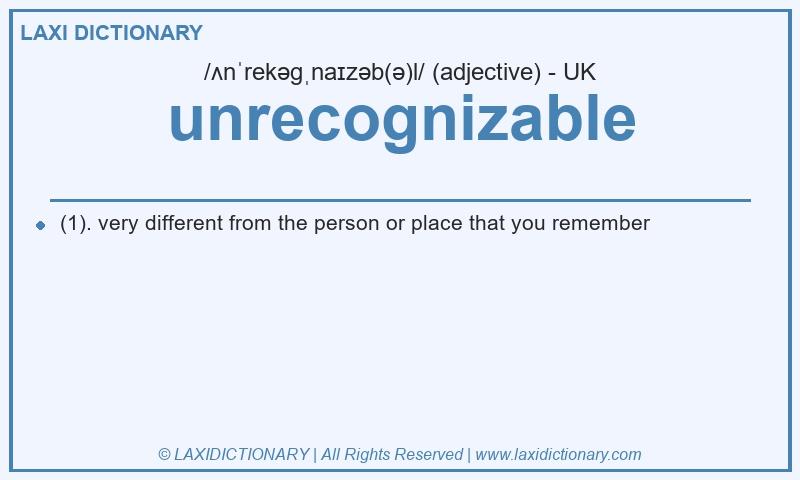 Definition unrecognizable in British English