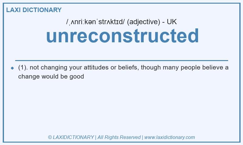Definition unreconstructed in British English