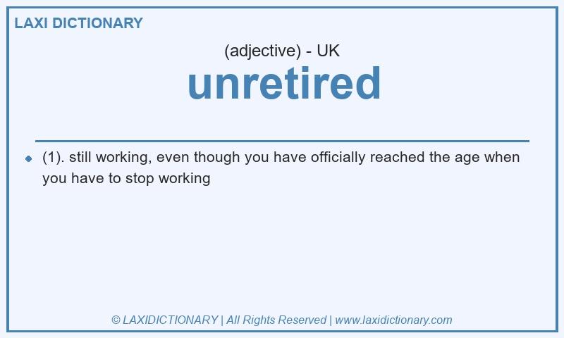 Definition unretired in British English