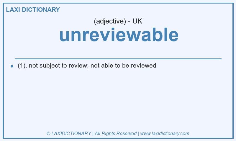 Definition unreviewable in British English