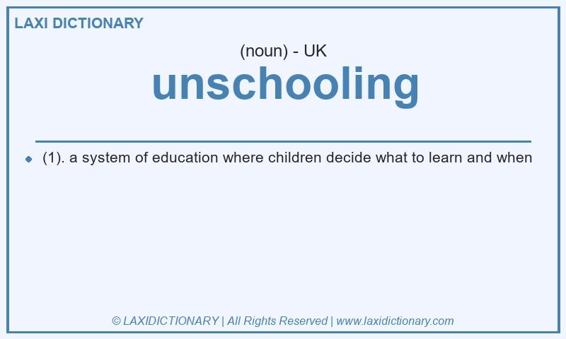 Definition unschooling in British English