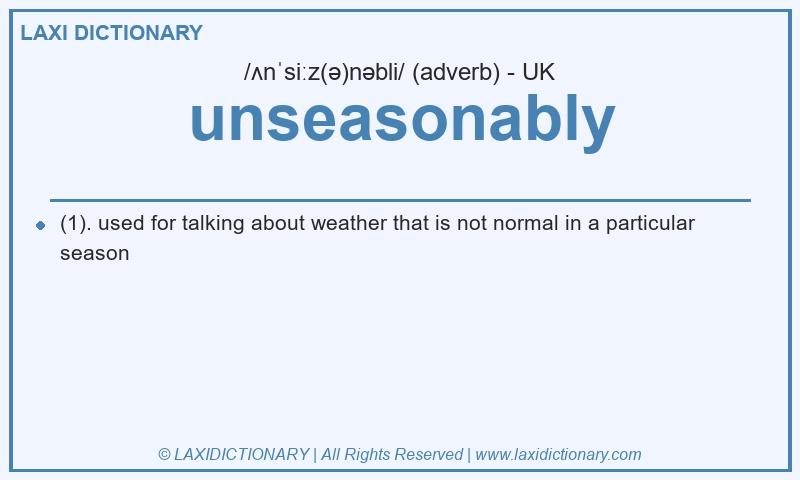 Definition unseasonably in British English