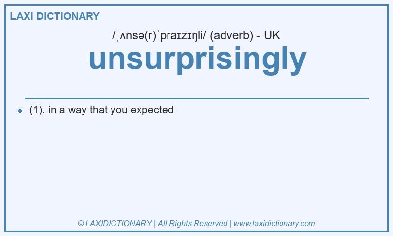 Definition unsurprisingly in British English