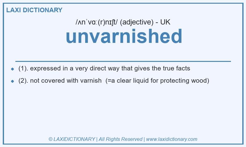 Definition unvarnished in British English