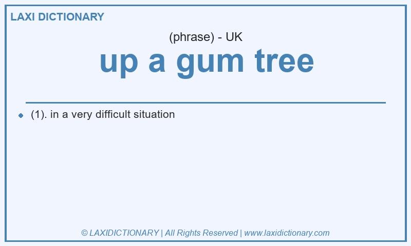 Definition up a gum tree in British English