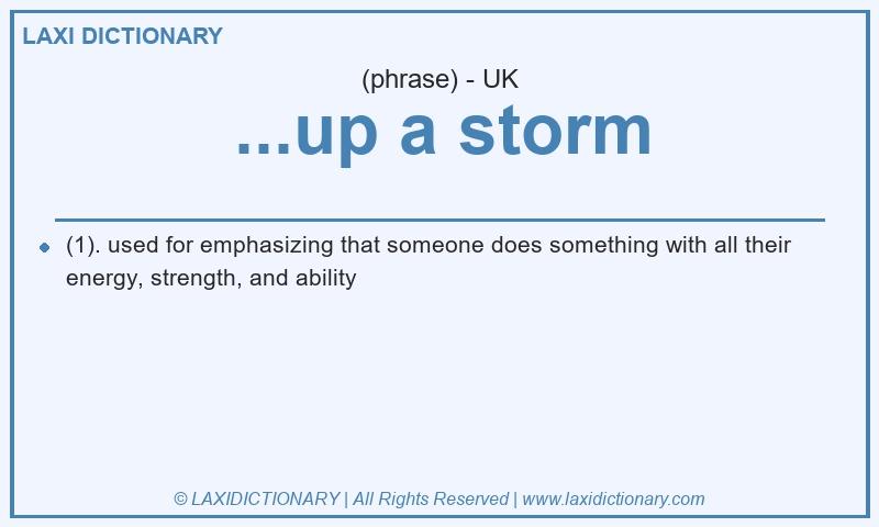 Definition ...up a storm in British English