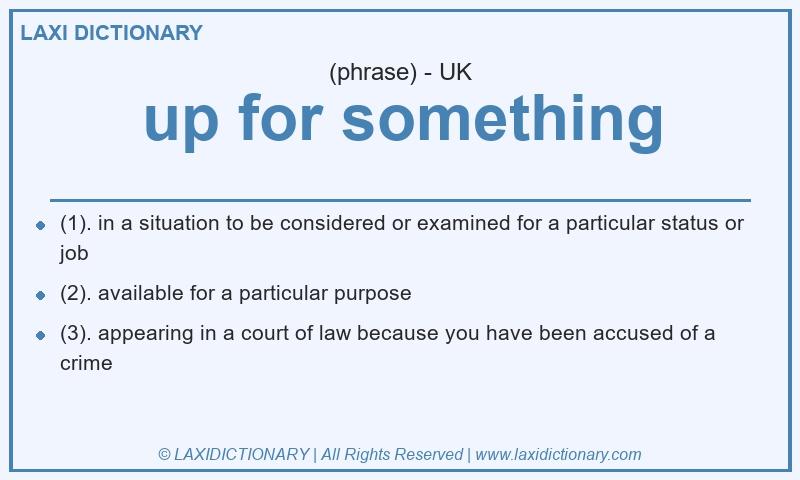 Definition up for something in British English