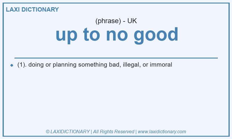 Definition up to no good in British English