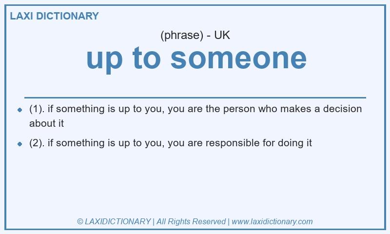 Definition up to someone in British English