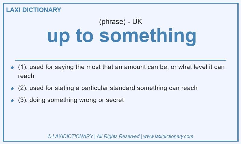 Definition up to something in British English