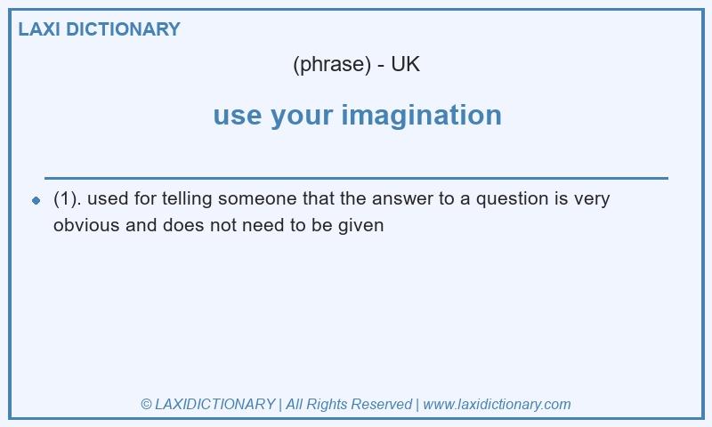 Definition use your imagination in British English