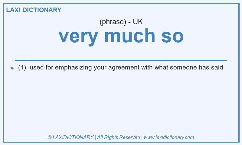 Definition very much so in British English