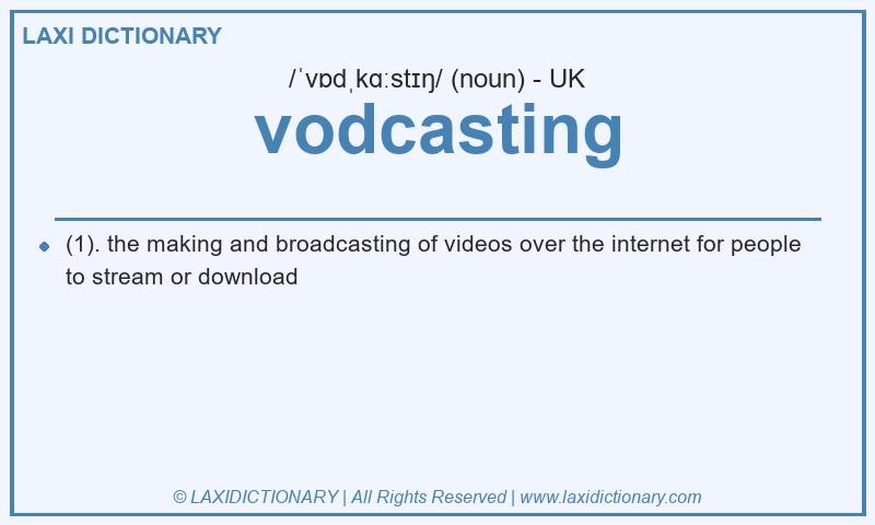 Definition vodcasting in British English
