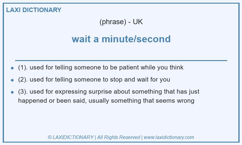 Definition wait a minute/second in British English
