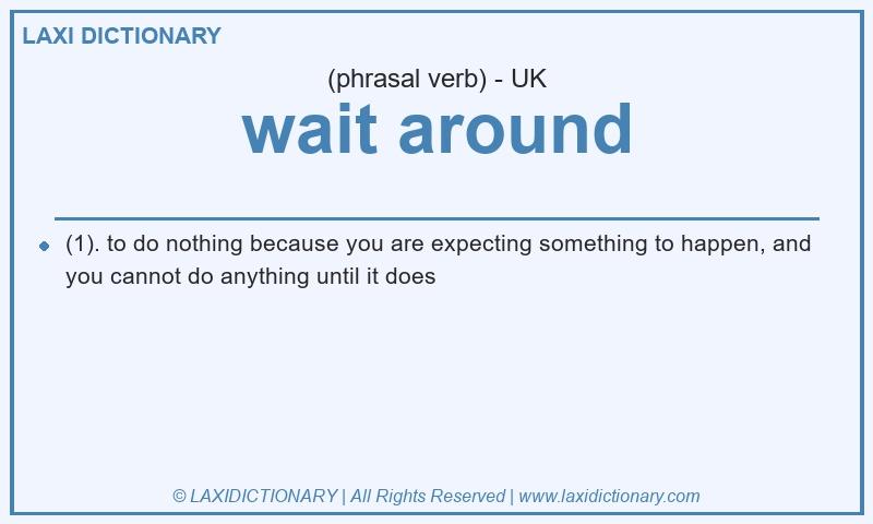 Definition wait around in British English