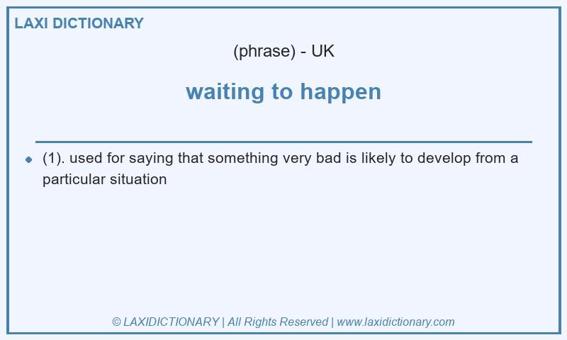 Definition waiting to happen in British English