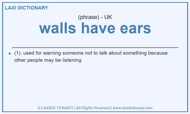 Definition walls have ears in British English