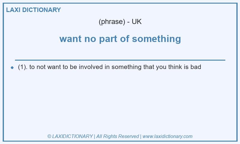 Definition want no part of something in British English