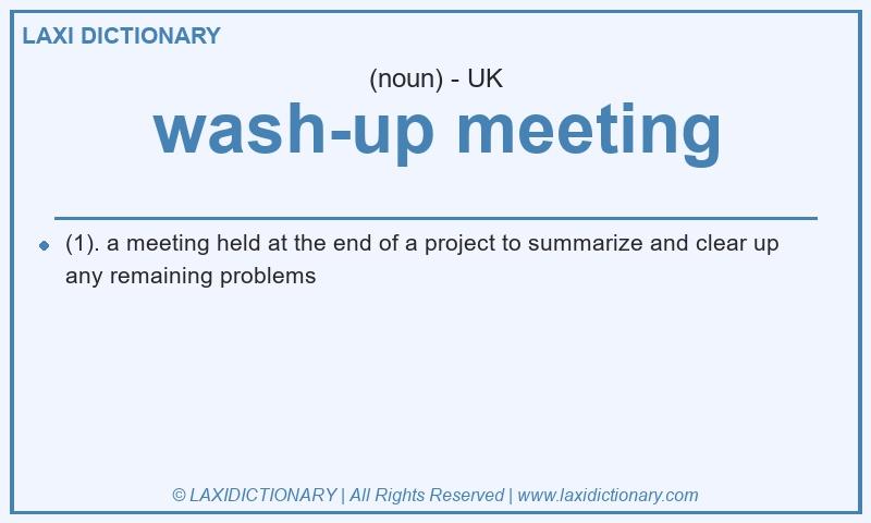 Definition wash-up meeting in British English