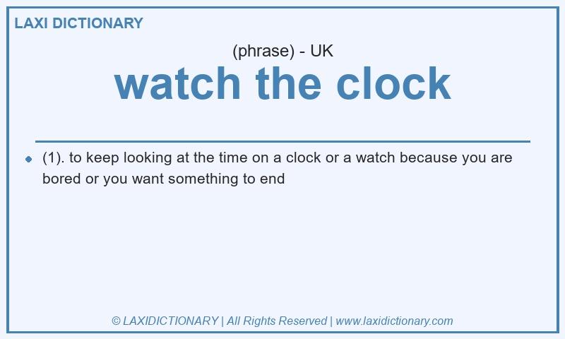 Definition watch the clock in British English