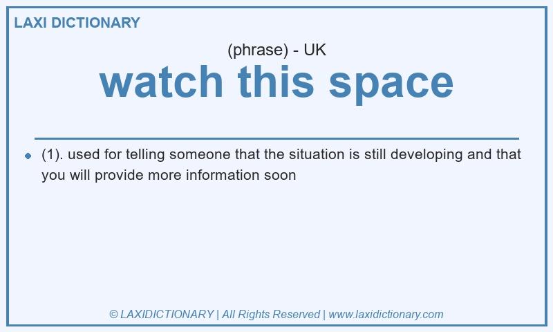 Definition watch this space in British English
