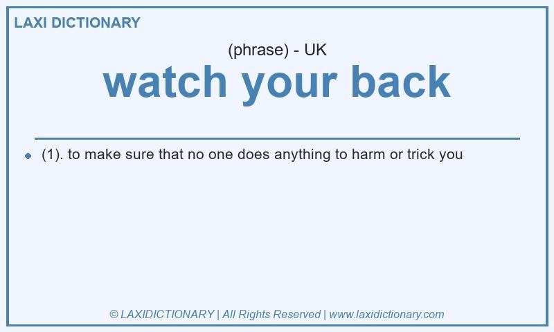 Definition watch your back in British English