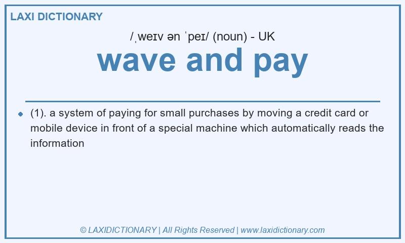 Definition wave and pay in British English