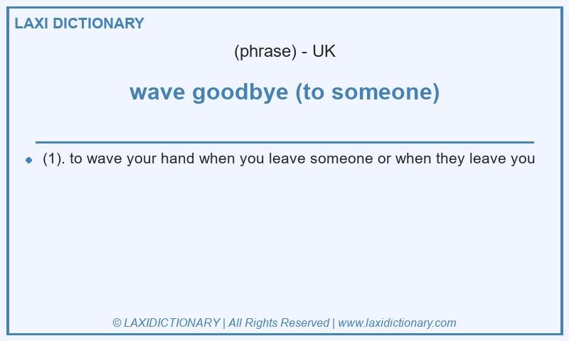 Definition wave goodbye (to someone) in British English