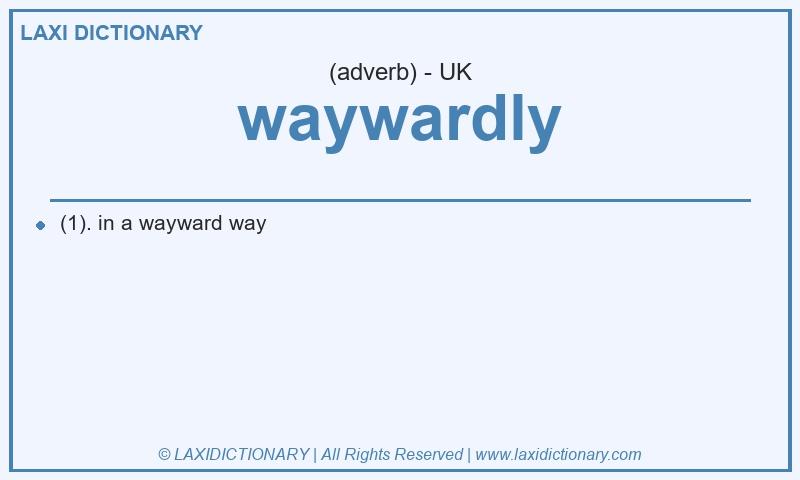 Definition waywardly in British English