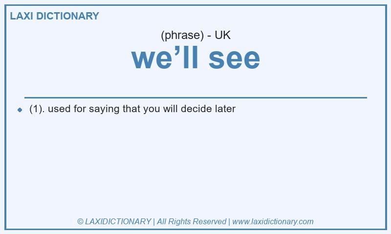 Definition we’ll see in British English