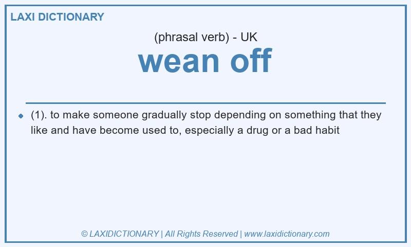 Definition wean off in British English