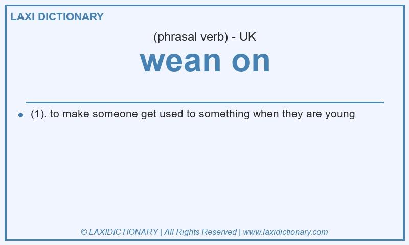 Definition wean on in British English