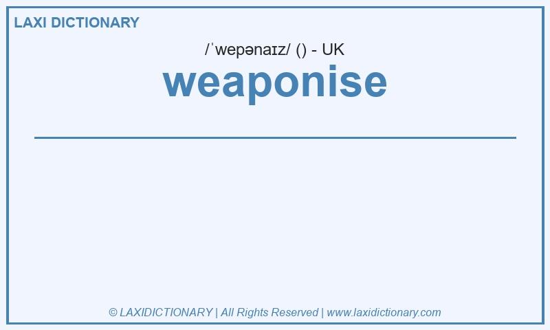 Definition weaponise in British English