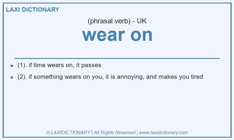 Definition wear on in British English