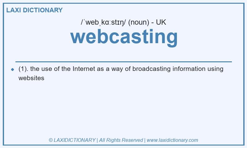 Definition webcasting in British English