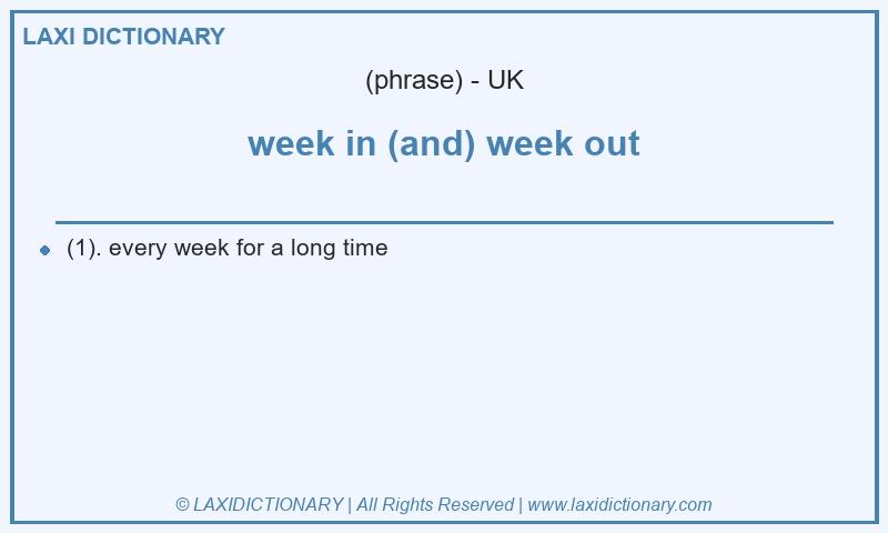 Definition week in (and) week out in British English
